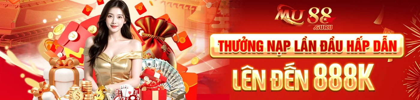 Mu88 Thưởng nạp lần đầu hấp dẫn lên đến 888K