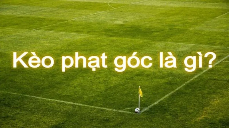 Thế nào là kèo phạt góc?